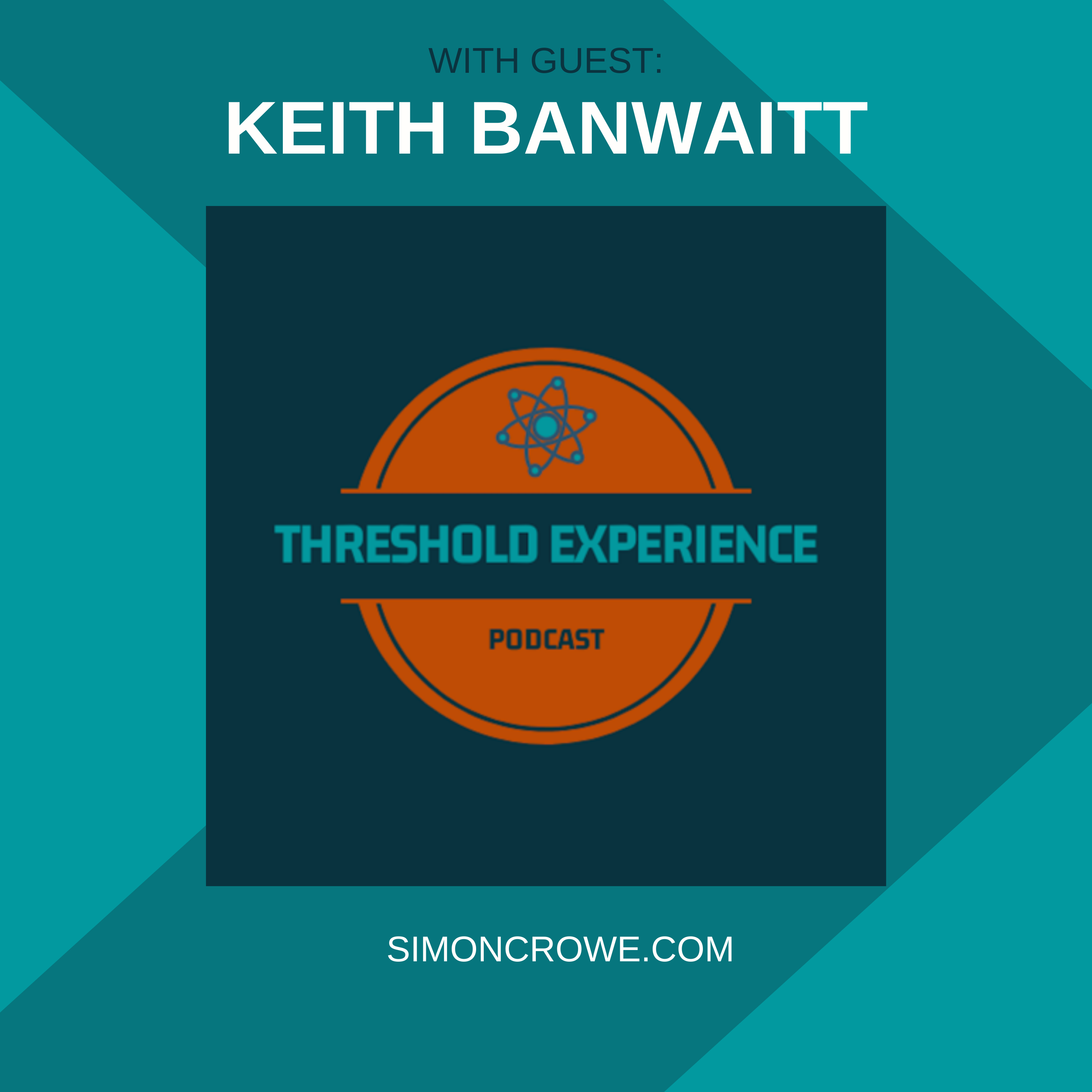 Podcast cover image showing the names of the people in discussion about threshold experiences, Simon Crowe & Keith Banwaitt